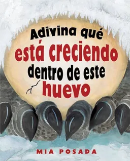 עטיפת הספר Adivina que esta creciendo dentro de este huevo/ Guess What Is Growing Inside This Egg (Spanish Picture Books) (Spanish Edition) מאת Mia Posada