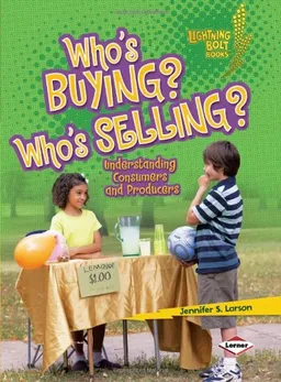 Who's Buying? Who's Selling?: Understanding Consumers and Producers (Lightning Bolt Books: Exploring Economics)