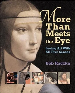 More Than Meets The Eye: Seeing Art With All Five Senses (Bob Raczka's Art Adventures)