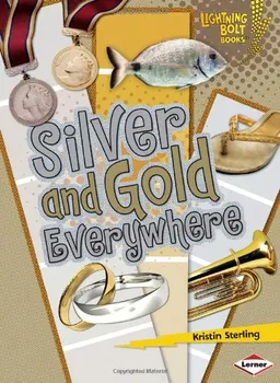 עטיפת הספר Silver and Gold Everywhere (Lightning Bolt Books - Colors Everywhere) מאת Kristin Sterling