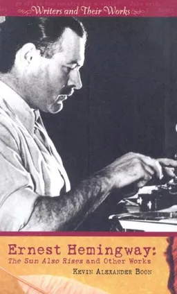 Ernest Hemingway: The Sun Also Rises and Other Works (Writers and Their Works)