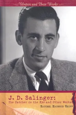 J.D. Salinger: The Catcher in the Rye and Other Works (Writers and Their Works)