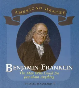 Benjamin Franklin: The Man Who Could Do Just About Anything (American Heros)