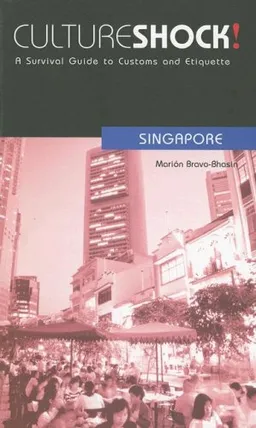Culture Shock! Singapore: A Survival Guide to Customs and Etiquette (Culture Shock! Guides)