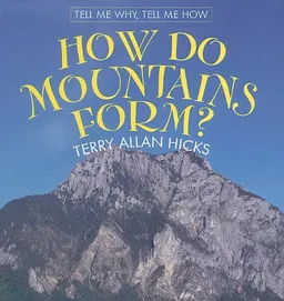 How Do Mountains Form? (Tell Me Why, Tell Me How)