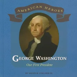 עטיפת הספר George Washington: Our First President (American Heroes) מאת Sneed B. Collard
