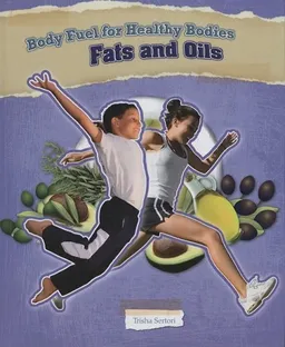 Fats and Oils (Body Fuel for Helathy Bodies)