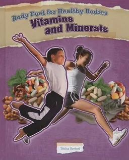 Vitamins and Minerals (Body Fuel for Helathy Bodies)