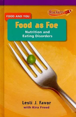 Food As Foe: Nutrition and Eating Disorders (Benchmark Rockets: Food and You)