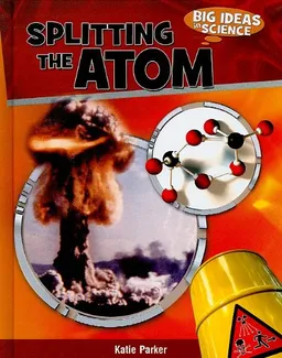 Splitting the Atom (Big Ideas in Science)