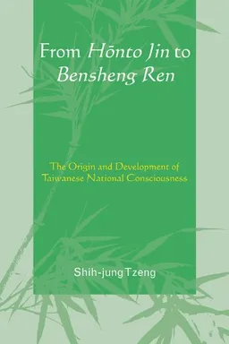 From Honto Jin to Bensheng Ren: The Origin and Development of Taiwanese National Consciousness