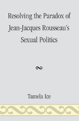 Resolving the Paradox of Jean-Jacques Rousseau's Sexual Politics
