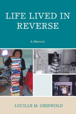 עטיפת הספר Life Lived in Reverse: A Memoir מאת Lucille M. Griswold