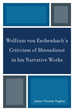 Wolfram von Eschenbach's Criticism of Minnedienst in his Narrative Works