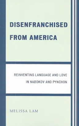 Disenfranchised from America: Reinventing Language and Love in Nabokov and Pynchon