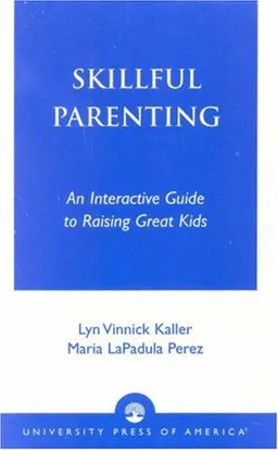 Skillful Parenting: An Interactive Guide to Raising Great Kids