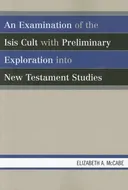 An Examination of the Isis Cult with Preliminary Exploration into New Testament Studies