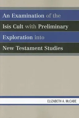 An Examination of the Isis Cult with Preliminary Exploration into New Testament Studies