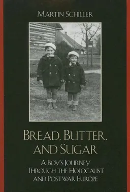 עטיפת הספר Bread, Butter, and Sugar: A Boy's Journey Through the Holocaust and Postwar Europe מאת Martin Schiller