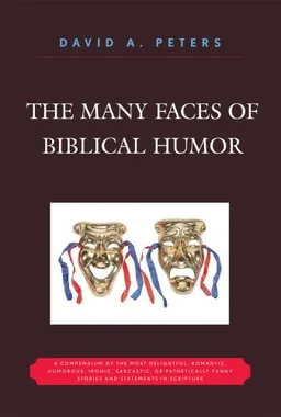 עטיפת הספר The Many Faces of Biblical Humor: A Compendium of the Most Delightful, Romantic, Humorous, Ironic, Sarcastic, or Pathetically Funny Stories and Statements in Scripture מאת David A. Peters