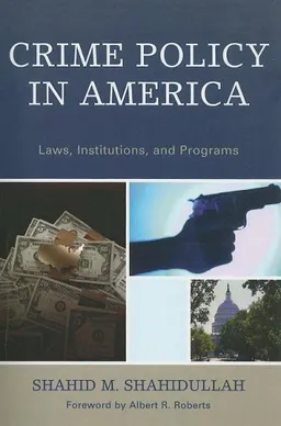 Crime Policy in America: Laws, Institutions, and Programs