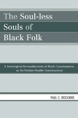 The Soul-less Souls of Black Folk: A Sociological Reconsideration of Black Consciousness as Du Boisian Double Consciousness
