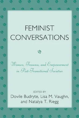 Feminist Conversations: Women, Trauma and Empowerment in Post-Transitional Societies