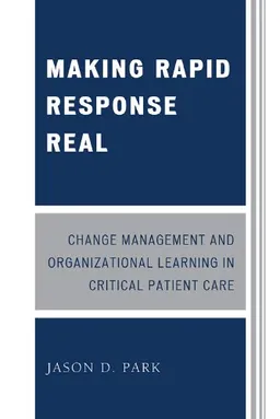 Making Rapid Response Real: Change Management and Organizational Learning in Critical Patient Care