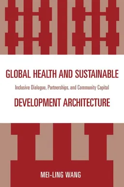 Global Health and Sustainable Development Architecture: Inclusive Dialogue, Partnerships, and Community Capital