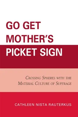 Go Get Mother's Picket Sign: Crossing Spheres With the Material Culture of Suffrage
