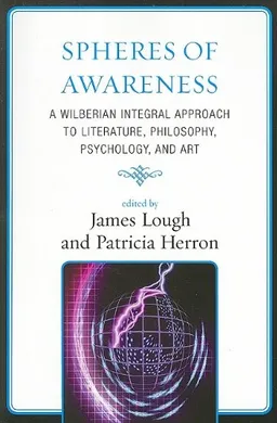 Spheres of Awareness: A Wilberian Integral Approach to Literature, Philosophy, Psychology, and Art