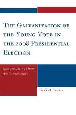The Galvanization of the Young Vote in the 2008 Presidential Election: Lessons Learned from the Phenomenon