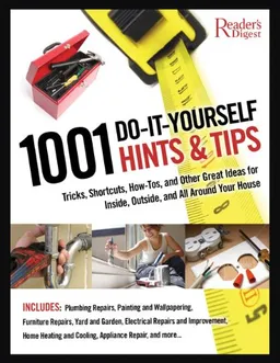 עטיפת הספר 1001 Do-It-Yourself Hints and Tips: Tricks, Shortcuts, How-tos, and Other Great Ideas for Inside, Outside, and All Around Your House מאת Reader's Digest Editors