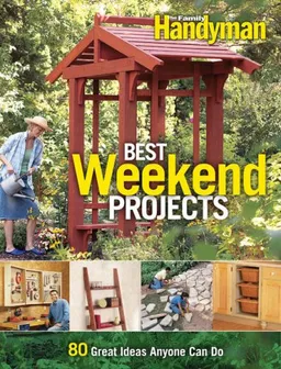 עטיפת הספר Best Weekend Projects: Quick-and-Simple Ideas to Improve Your Home and Yard (Family Handyman) מאת Editors of The Family Handyman