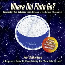 עטיפת הספר Where Did Pluto Go?: A Beginner's Guide to Understanding the "New" Solar SystemForeword by Neil DeGrasse TysonDirector of the Hayden Planetarium מאת Paul Sutherland