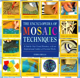 Encyclopedia Of Mosaic Techniques: A Step-by-step Visual Directory, With An Inspirational Gallery Of Finished Works (Encyclopedia of Art Techniques)