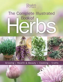 עטיפת הספר The Complete Illustrated Book to Herbs: Growing, Health and Beauty, Cooking, Crafts מאת Editors of Reader's Digest