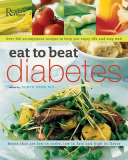 עטיפת הספר Eat to Beat Diabetes: Over 300 Scrumptious Recipes to Help You Enjoy Life and Stay Well מאת Reader's Digest Editors