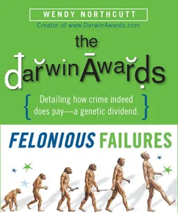 The Darwin Awards: Felonious Failures