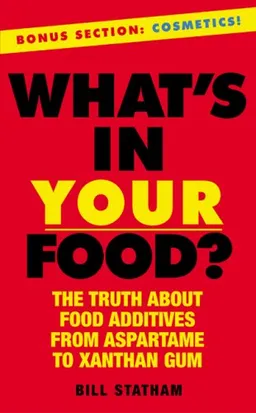 What's In Your Food?: The Truth about Additives from Aspartame to Xanthan Gum