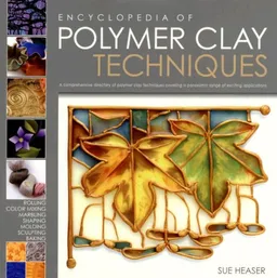 The Encyclopedia of Polymer Clay Techniques: A Comprehensive Directory of Polymer Clay Techniques Covering a Panoramic Range of Exciting Applications