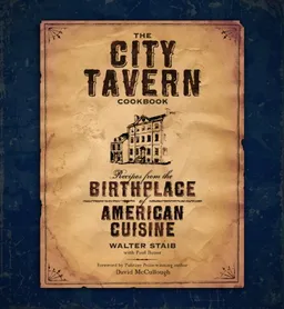 The City Tavern Cookbook: Recipes from the Birthplace of American Cuisine