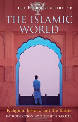 The Britannica Guide to the Islamic World