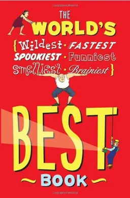 The World's Best Book: The Spookiest, Smelliest, Wildest, Oldest, Weirdest, Brainiest, and Funniest Facts