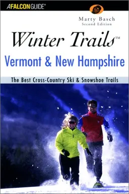 Winter Trails Vermont and New Hampshire, 2nd: The Best Cross-Country Ski & Showshoe Trails
