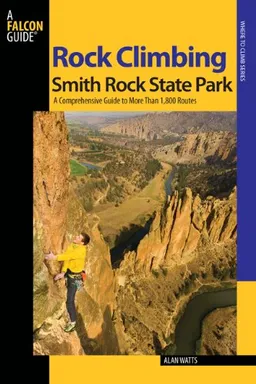 Rock Climbing Smith Rock State Park, 2nd: A Comprehensive Guide to More Than 1,800 Routes (Regional Rock Climbing Series)
