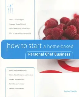 How to Start a Home-Based Personal Chef Business (Home-Based Business Series)