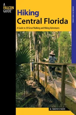 Hiking Central Florida: A Guide to 30 Great Walking and Hiking Adventures (Where to Hike)