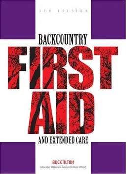 Backcountry First Aid and Extended Care, 5th (Falcon Guide)