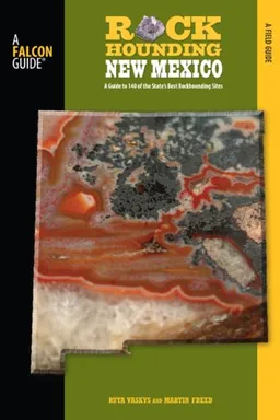 עטיפת הספר Rockhounding New Mexico: A Guide to 140 of the State's Best Rockhounding Sites (Falcon Guides Rockhounding) מאת Martin Freed